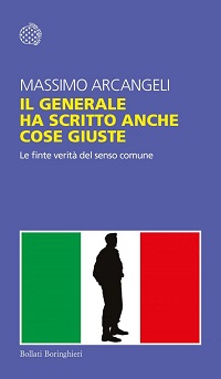 Massimo Arcangeli - Il generale ha scritto anche cose giuste. Le finte verità del senso comune